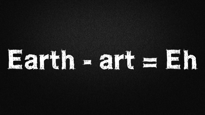 Earth - art = Eh